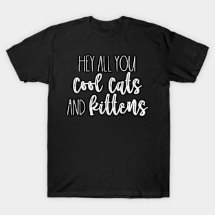 Hey You Cool Cats and Kittens T-Shirt